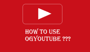 How To Use OGYouTube Android APP?